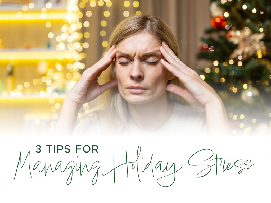 3 tips for managing holiday stress