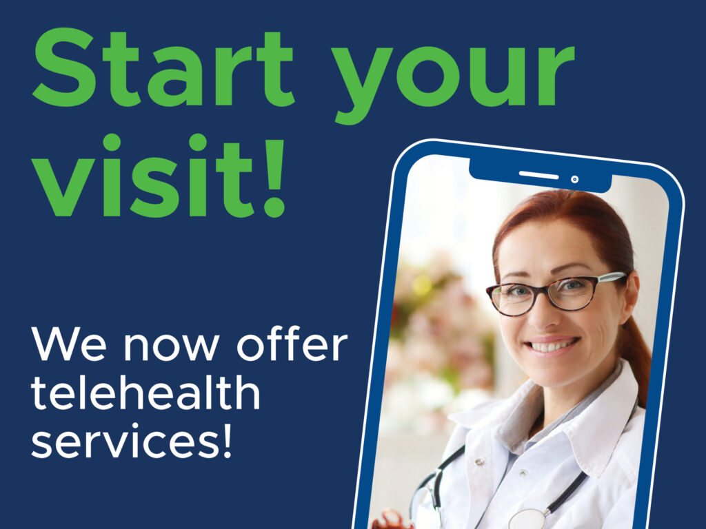 Start your visit! We now offer telehealth services!